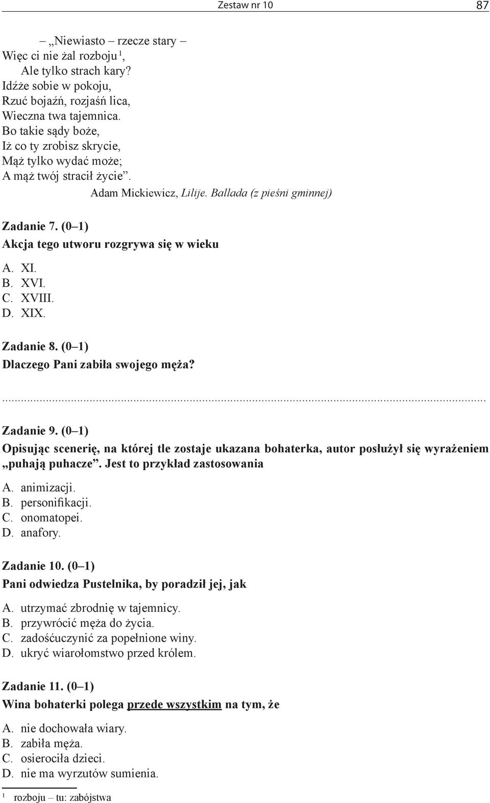 (0 1) Akcja tego utworu rozgrywa się w wieku A. XI. B. XVI. C. XVIII. D. XIX. Zadanie 8. (0 1) Dlaczego Pani zabiła swojego męża? Zadanie 9.