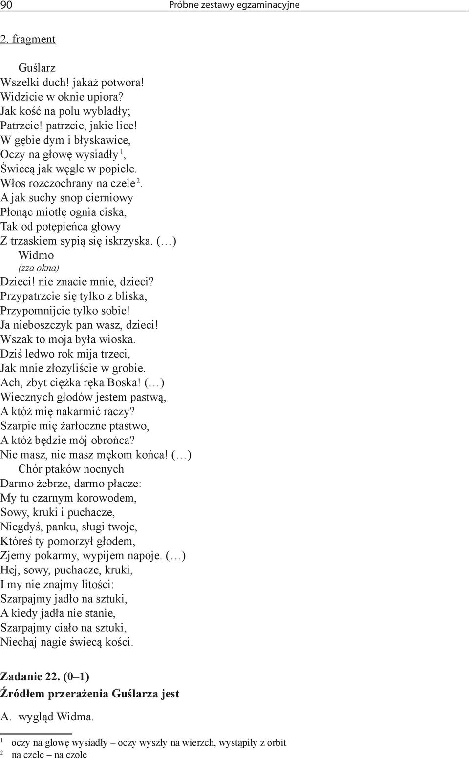 A jak suchy snop cierniowy Płonąc miotłę ognia ciska, Tak od potępieńca głowy Z trzaskiem sypią się iskrzyska. ( ) Widmo (zza okna) Dzieci! nie znacie mnie, dzieci?