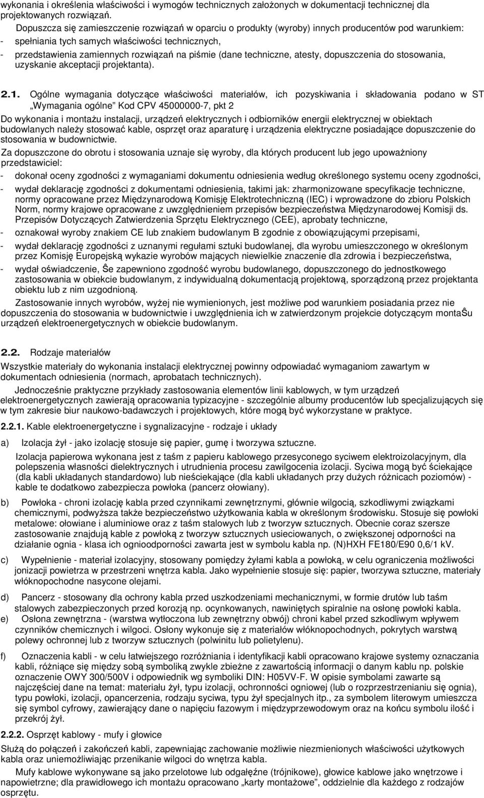piśmie (dane techniczne, atesty, dopuszczenia do stosowania, uzyskanie akceptacji projektanta). 2.1.
