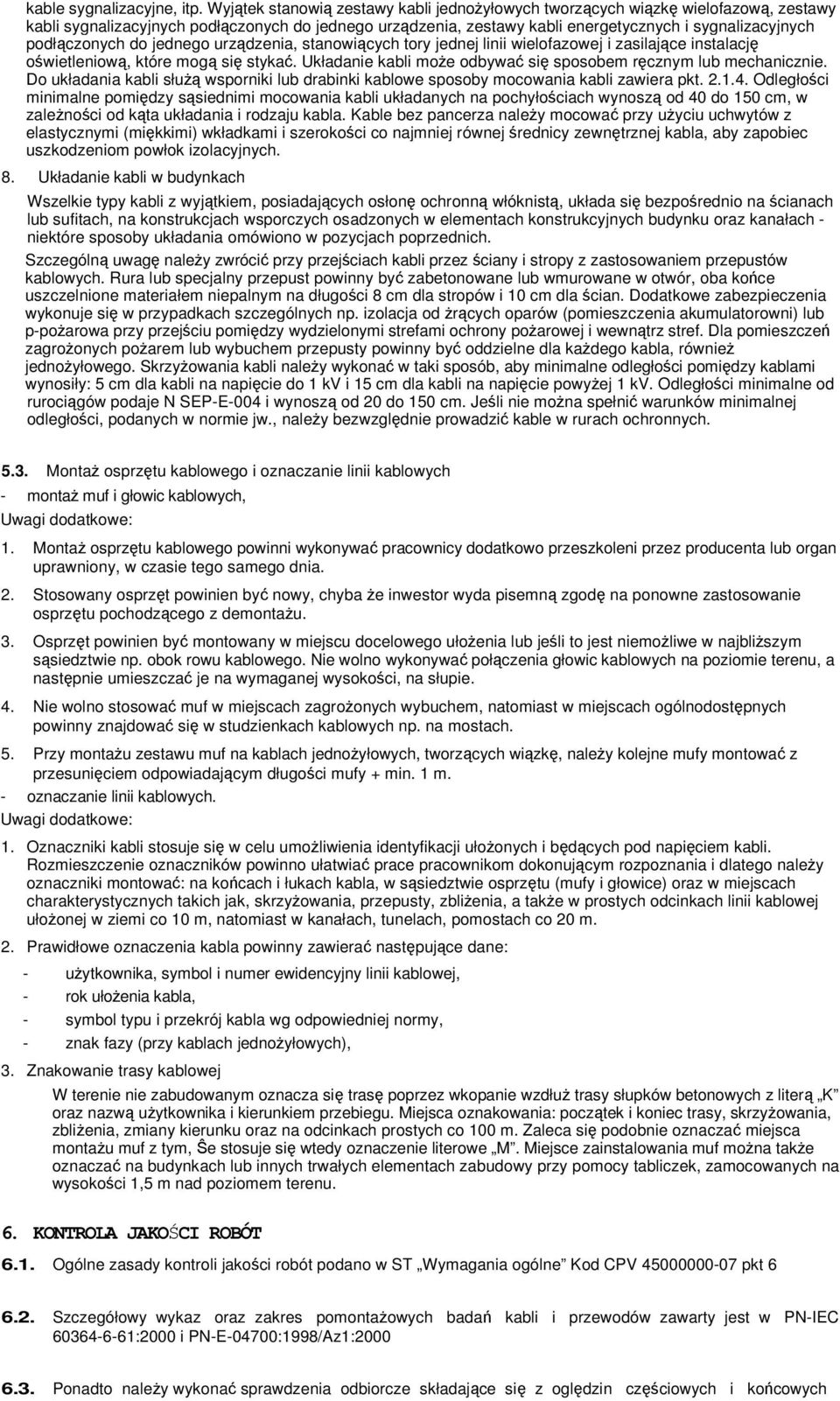 podłączonych do jednego urządzenia, stanowiących tory jednej linii wielofazowej i zasilające instalację oświetleniową, które mogą się stykać.