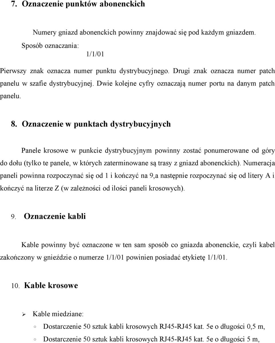 Oznaczenie w punktach dystrybucyjnych Panele krosowe w punkcie dystrybucyjnym powinny zostać ponumerowane od góry do dołu (tylko te panele, w których zaterminowane są trasy z gniazd abonenckich).