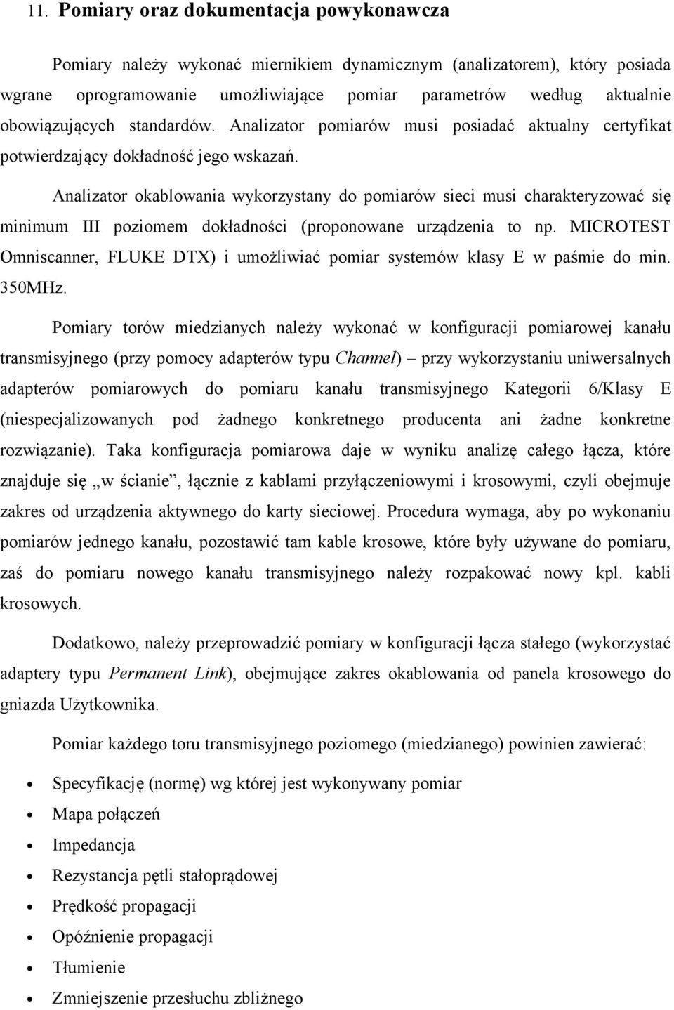 Analizator okablowania wykorzystany do pomiarów sieci musi charakteryzować się minimum III poziomem dokładności (proponowane urządzenia to np.