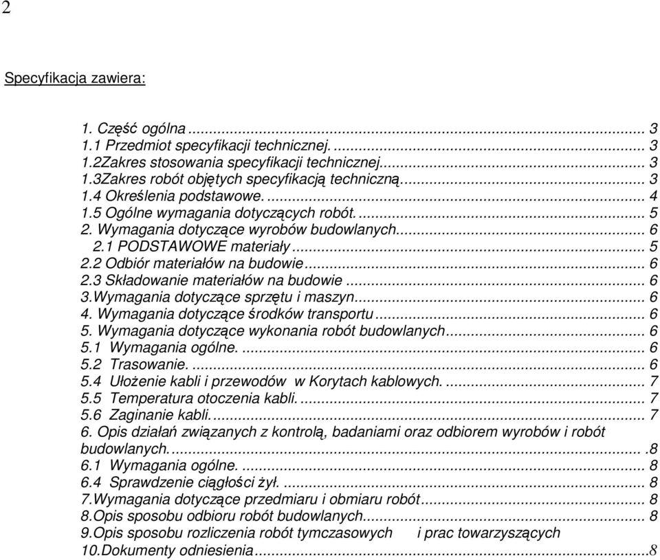 .. 6 3.Wymagania dotyczące sprzętu i maszyn... 6 4. Wymagania dotyczące środków transportu... 6 5. Wymagania dotyczące wykonania robót budowlanych... 6 5.1 Wymagania ogólne.... 6 5.2 Trasowanie.... 6 5.4 UłoŜenie kabli i przewodów w Korytach kablowych.