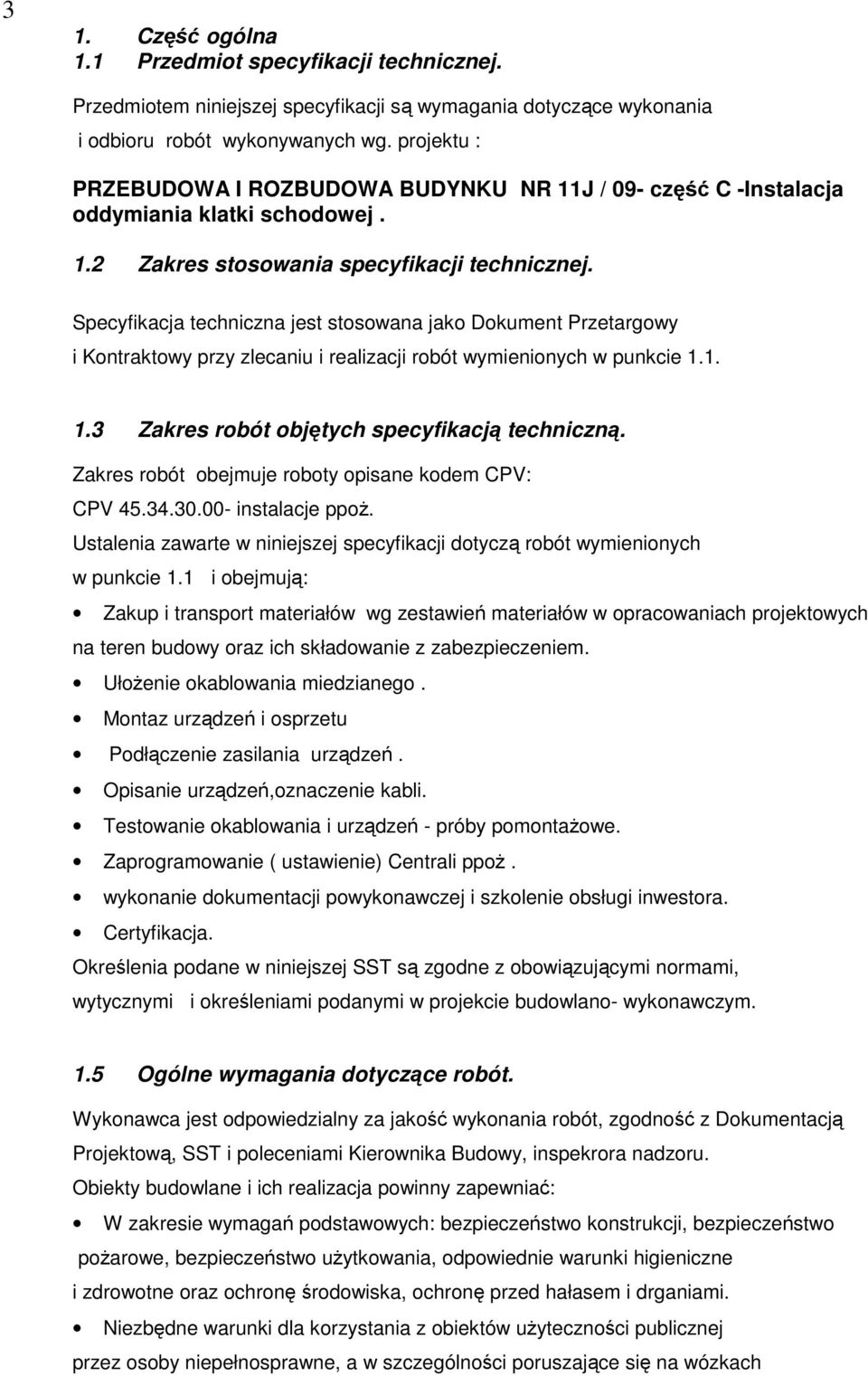 Specyfikacja techniczna jest stosowana jako Dokument Przetargowy i Kontraktowy przy zlecaniu i realizacji robót wymienionych w punkcie 1.1. 1.3 Zakres robót objętych specyfikacją techniczną.