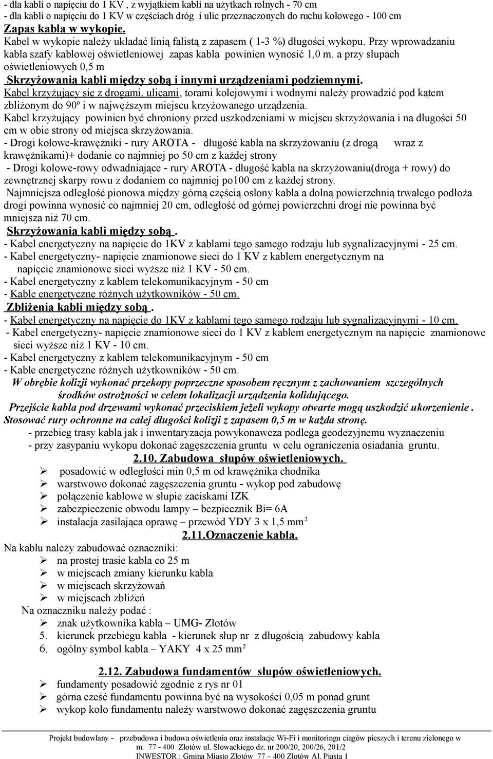 a przy słupach oświetleniowych 0,5 m Skrzyżowania kabli między sobą i innymi urządzeniami podziemnymi.