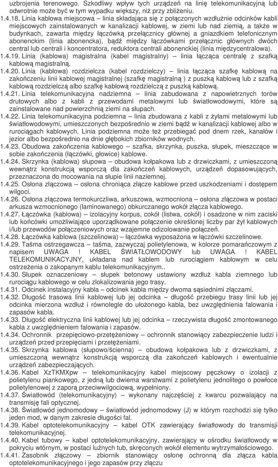 przełcznicy głównej a gniazdkiem telefonicznym abonenckim (linia abonencka), bd midzy łczówkami przełcznic głównych dwóch central lub centrali i koncentratora, reduktora centrali abonenckiej (linia