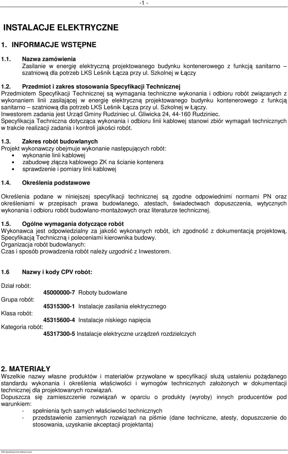 Przedmiot i zakres stosowania Specyfikacji Technicznej Przedmiotem Specyfikacji Technicznej są wymagania techniczne wykonania i odbioru robót związanych z wykonaniem linii zasilającej w energię