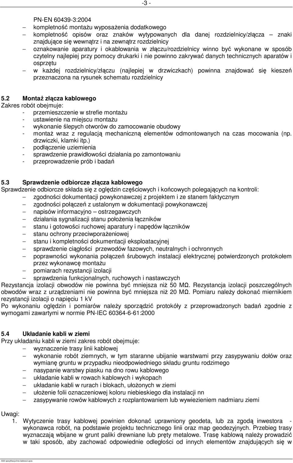 rozdzielnicy/złączu (najlepiej w drzwiczkach) powinna znajdować się kieszeń przeznaczona na rysunek schematu rozdzielnicy 5.