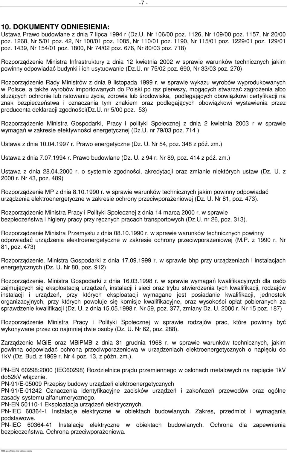 718) Rozporządzenie Ministra Infrastruktury z dnia 12 kwietnia 2002 w sprawie warunków technicznych jakim powinny odpowiadać budynki i ich usytuowanie (Dz.U. nr 75/02 poz. 690, Nr 33/03 poz.