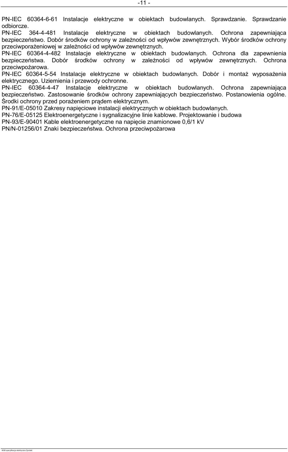 PN-IEC 60364-4-482 Instalacje elektryczne w obiektach budowlanych. Ochrona dla zapewnienia bezpiecze stwa. Dobór rodków ochrony w zale no ci od wpływów zewn trznych. Ochrona przeciwpo arowa.