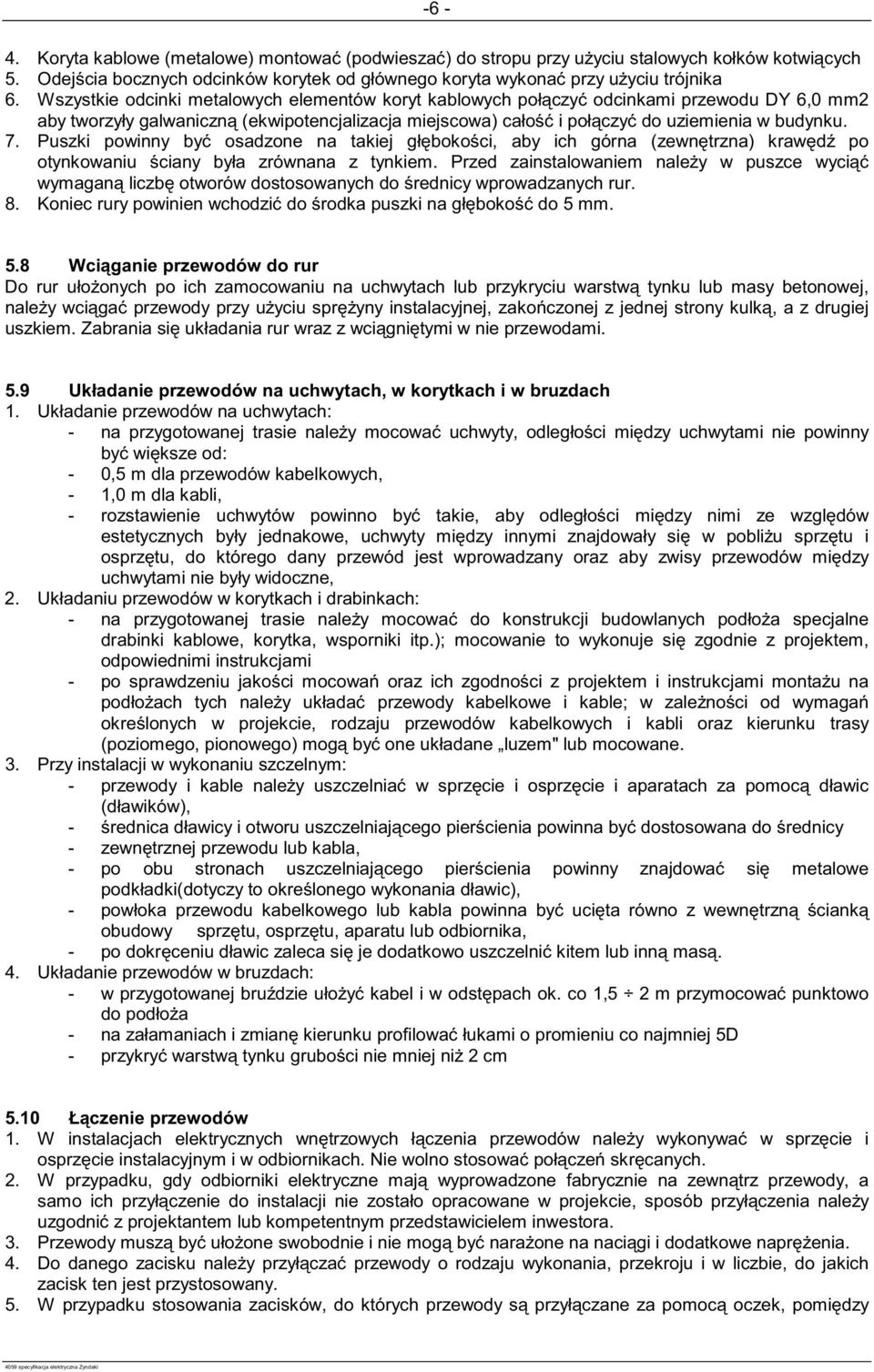 Puszki powinny by osadzone na takiej gł boko ci, aby ich górna (zewn trzna) kraw d po otynkowaniu ciany była zrównana z tynkiem.