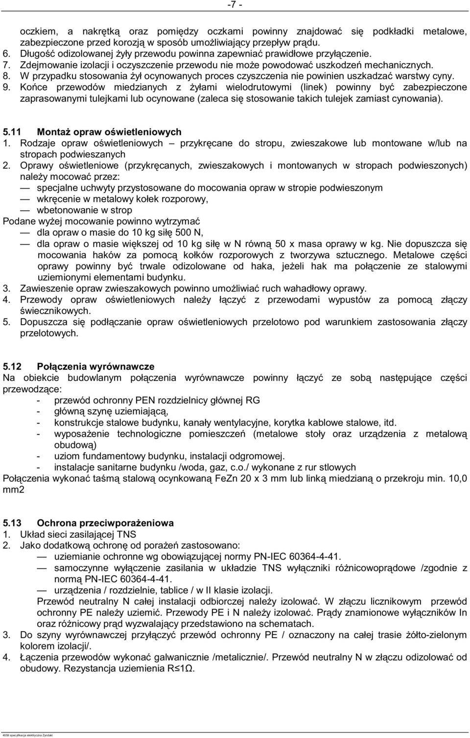 W przypadku stosowania ył ocynowanych proces czyszczenia nie powinien uszkadza warstwy cyny. 9.