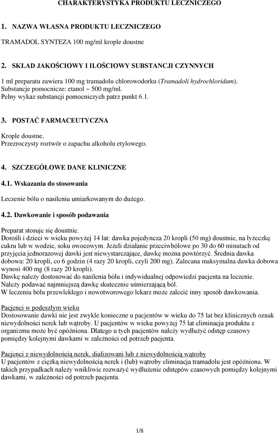 Pełny wykaz substancji pomocniczych patrz punkt 6.1. 3. POSTAĆ FARMACEUTYCZNA Krople doustne. Przezroczysty roztwór o zapachu alkoholu etylowego. 4. SZCZEGÓŁOWE DANE KLINICZNE 4.1. Wskazania do stosowania Leczenie bólu o nasileniu umiarkowanym do dużego.