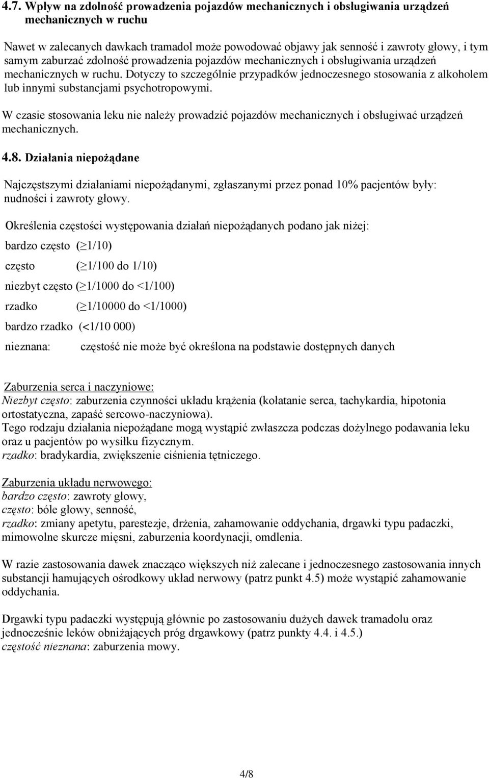 Dotyczy to szczególnie przypadków jednoczesnego stosowania z alkoholem lub innymi substancjami psychotropowymi.