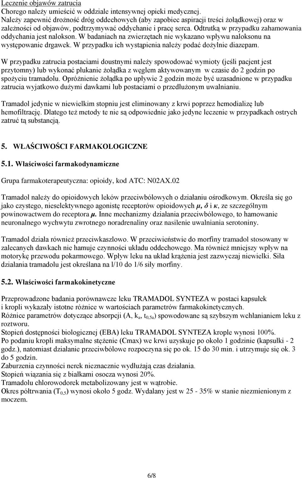 Odtrutką w przypadku zahamowania oddychania jest nalokson. W badaniach na zwierzętach nie wykazano wpływu naloksonu na występowanie drgawek. W przypadku ich wystąpienia należy podać dożylnie diazepam.