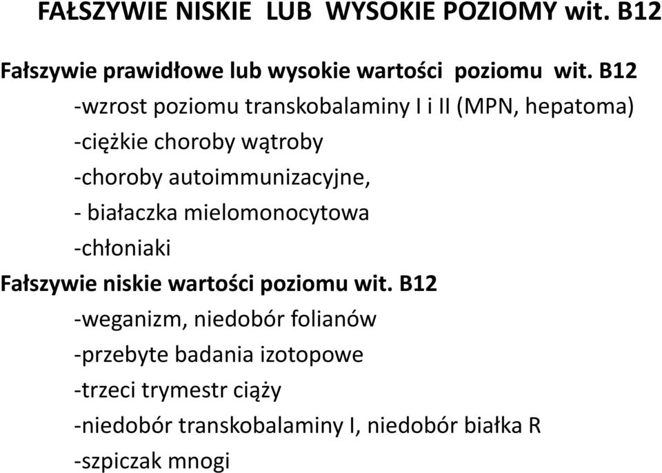 autoimmunizacyjne, - białaczka mielomonocytowa -chłoniaki Fałszywie niskie wartości poziomu wit.