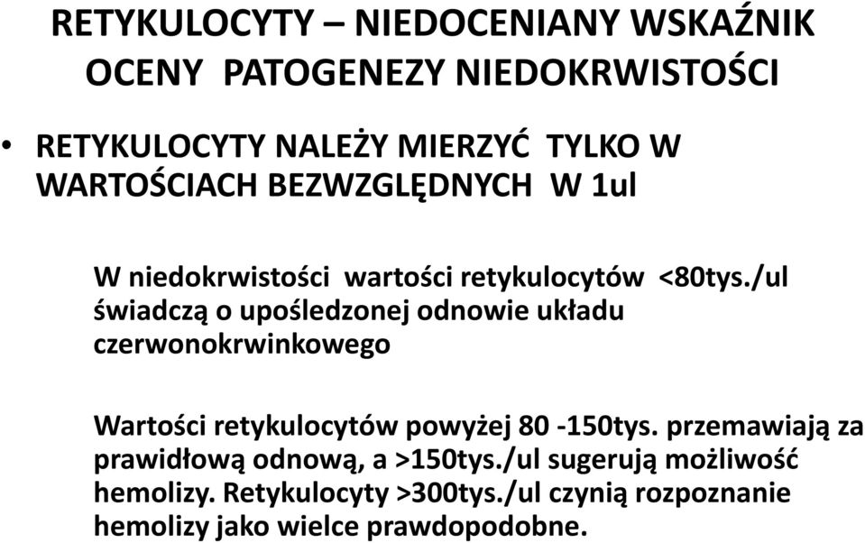 /ul świadczą o upośledzonej odnowie układu czerwonokrwinkowego Wartości retykulocytów powyżej 80-150tys.