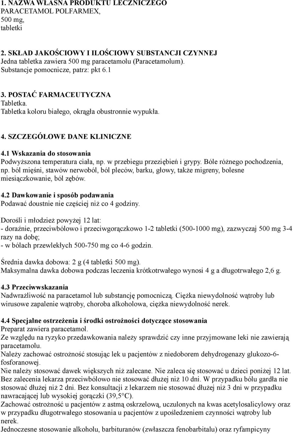 1 Wskazania do stosowania Podwyższona temperatura ciała, np. w przebiegu przeziębień i grypy. Bóle różnego pochodzenia, np.