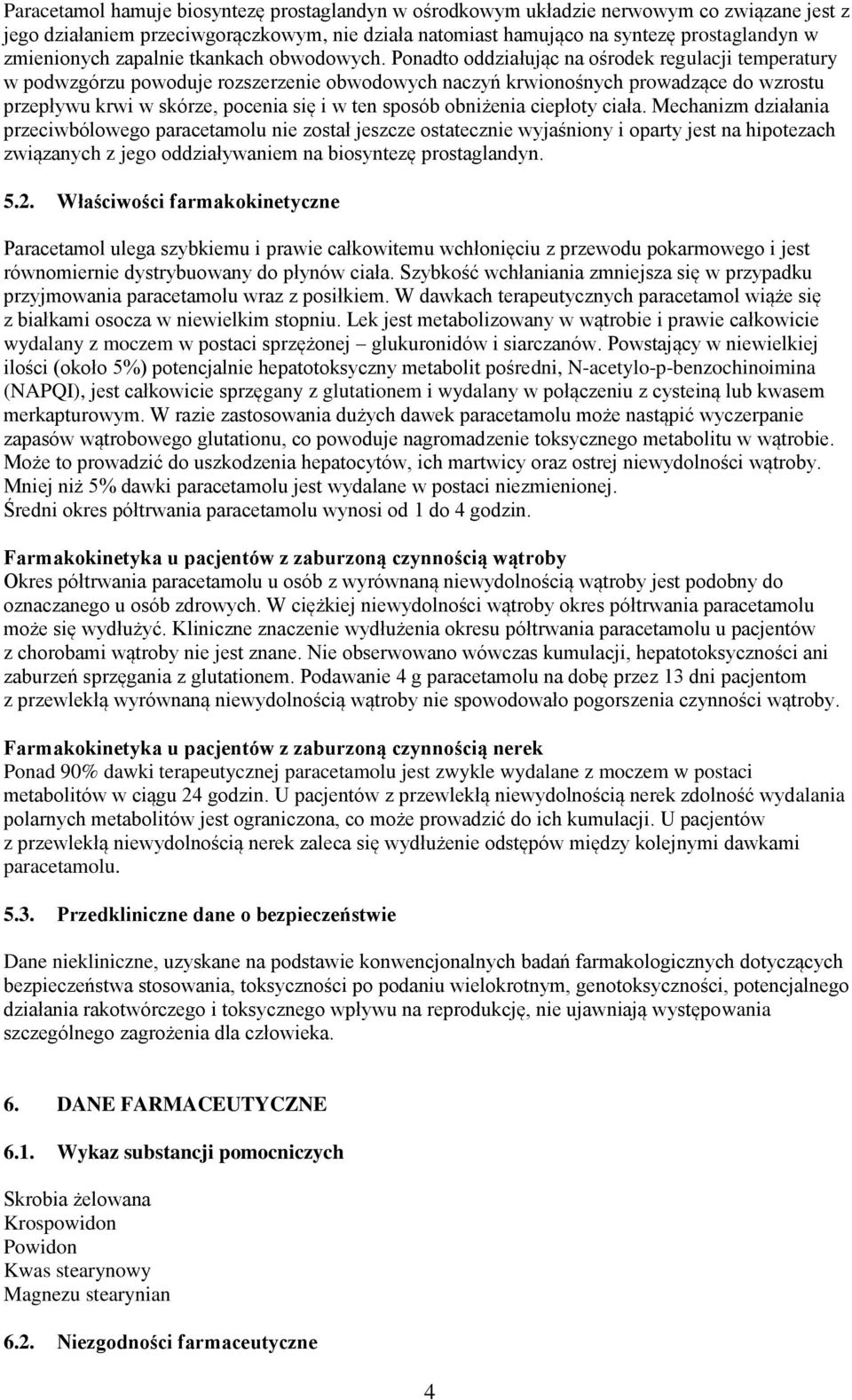 Ponadto oddziałując na ośrodek regulacji temperatury w podwzgórzu powoduje rozszerzenie obwodowych naczyń krwionośnych prowadzące do wzrostu przepływu krwi w skórze, pocenia się i w ten sposób