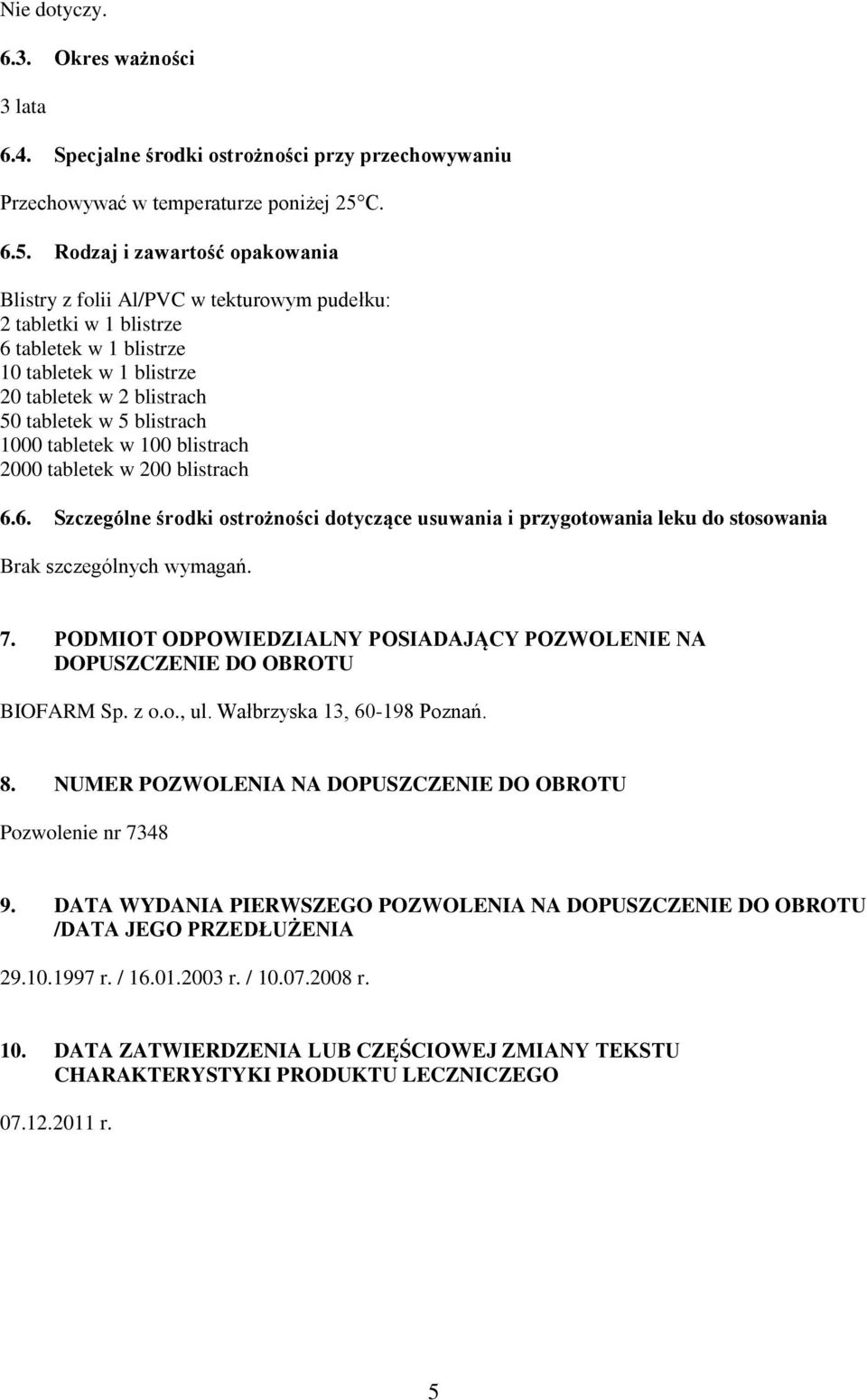 Rodzaj i zawartość opakowania Blistry z folii Al/PVC w tekturowym pudełku: 2 tabletki w 1 blistrze 6 tabletek w 1 blistrze 10 tabletek w 1 blistrze 20 tabletek w 2 blistrach 50 tabletek w 5 blistrach