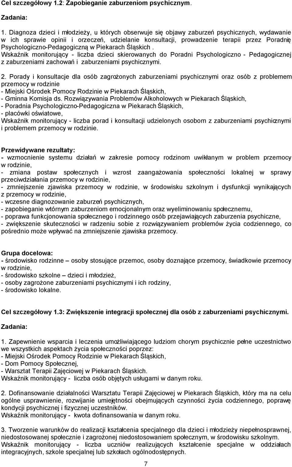 Diagnoza dzieci i młodzieży, u których obserwuje się objawy zaburzeń psychicznych, wydawanie w ich sprawie opinii i orzeczeń, udzielanie konsultacji, prowadzenie terapii przez Poradnię