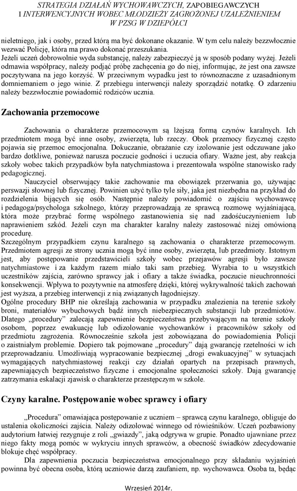 Jeżeli odmawia współpracy, należy podjąć próbę zachęcenia go do niej, informując, że jest ona zawsze poczytywana na jego korzyść.