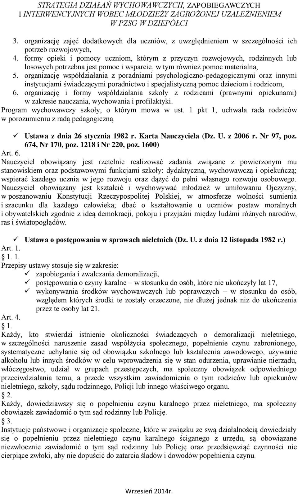 organizację współdziałania z poradniami psychologiczno-pedagogicznymi oraz innymi instytucjami świadczącymi poradnictwo i specjalistyczną pomoc dzieciom i rodzicom, 6.