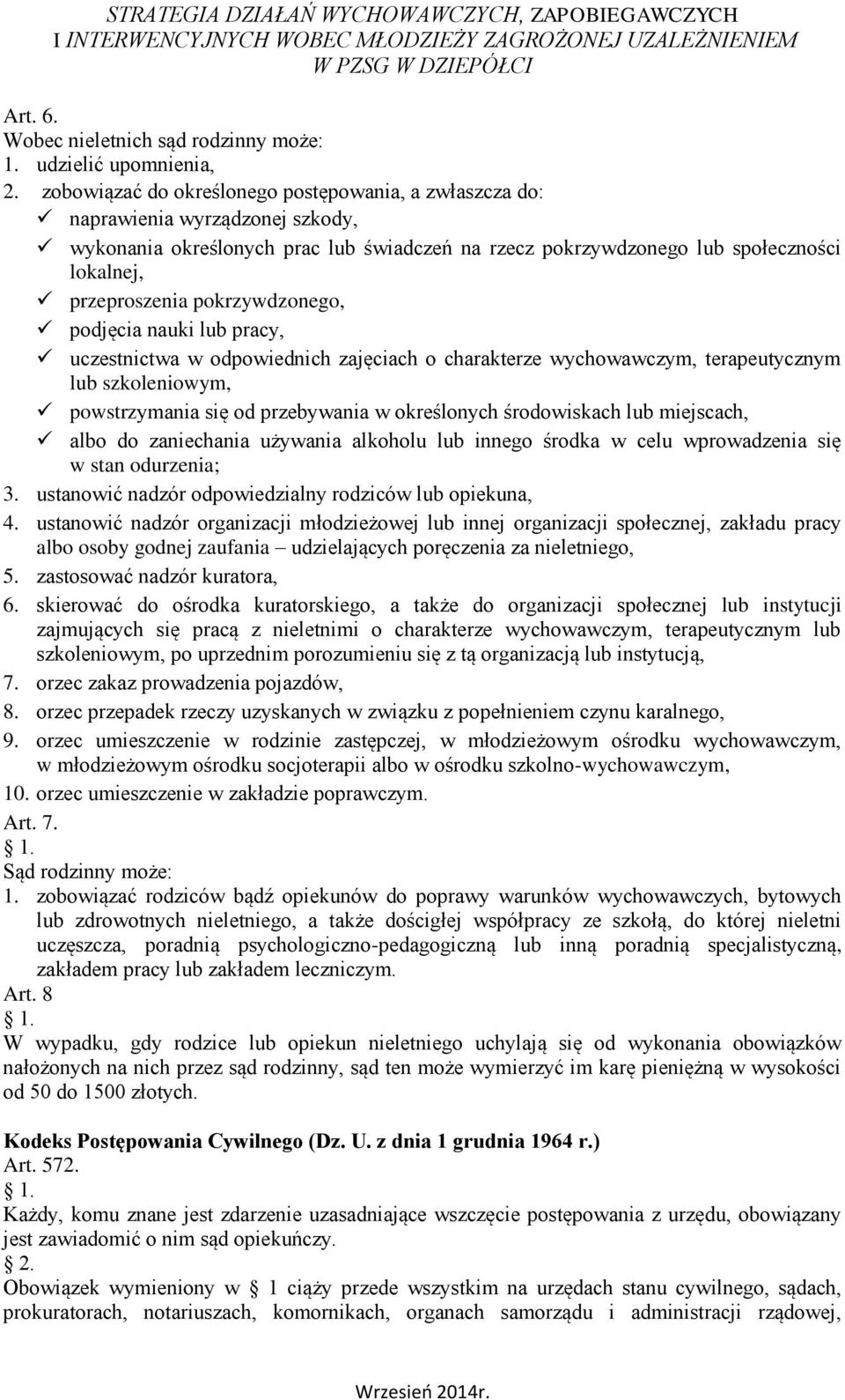 pokrzywdzonego, podjęcia nauki lub pracy, uczestnictwa w odpowiednich zajęciach o charakterze wychowawczym, terapeutycznym lub szkoleniowym, powstrzymania się od przebywania w określonych