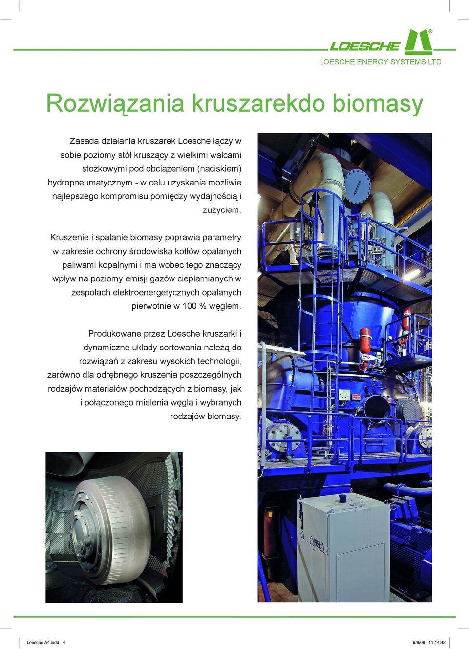 Kruszenie i spalanie biomasy poprawia parametry w zakresie ochrony środowiska kotłów opalanych paliwami kopalnymi i ma wobec tego znaczący wpływ na poziomy emisji gazów cieplarnianych w zespołach