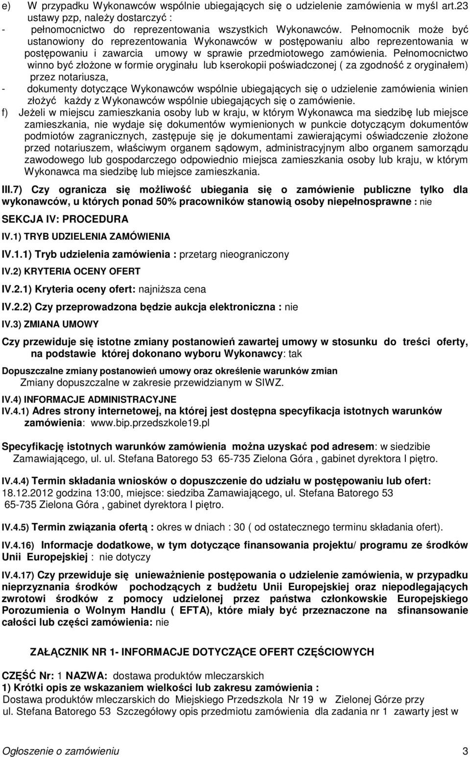 Pełnomocnictwo winno być złożone w formie oryginału lub kserokopii poświadczonej ( za zgodność z oryginałem) przez notariusza, - dokumenty dotyczące Wykonawców wspólnie ubiegających się o udzielenie