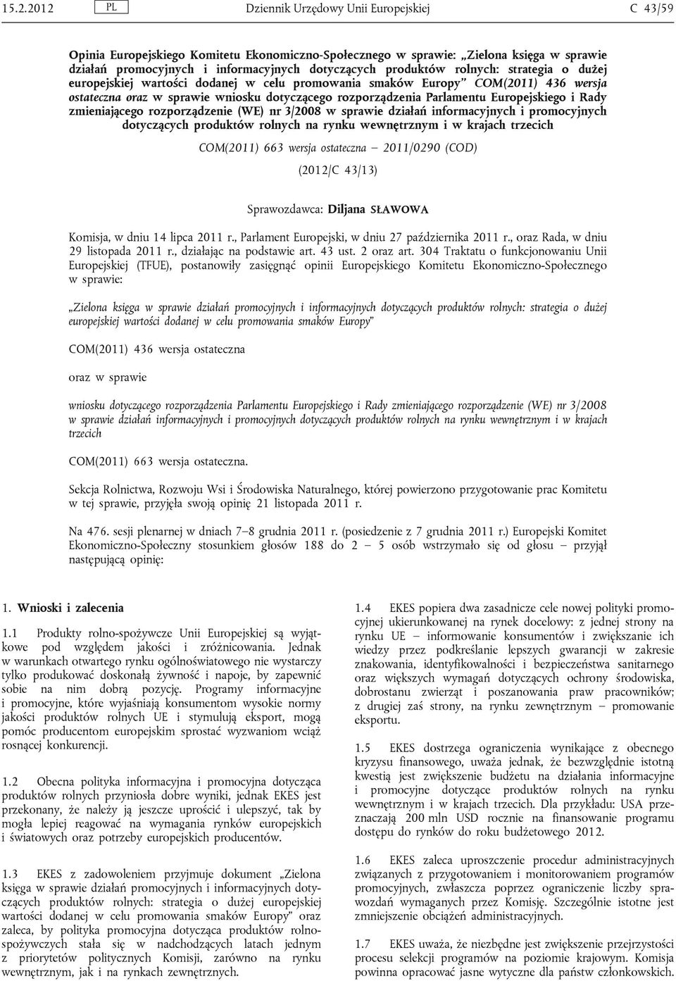 Europejskiego i Rady zmieniającego rozporządzenie (WE) nr 3/2008 w sprawie działań informacyjnych i promocyjnych dotyczących produktów rolnych na rynku wewnętrznym i w krajach trzecich COM(2011) 663