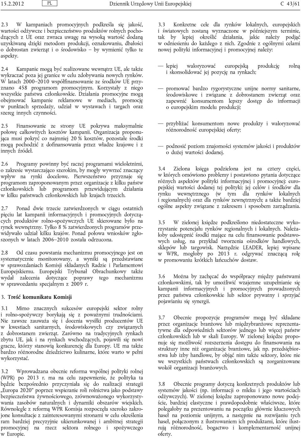 produkcji, oznakowaniu, dbałości o dobrostan zwierząt i o środowisko by wymienić tylko te aspekty. 2.