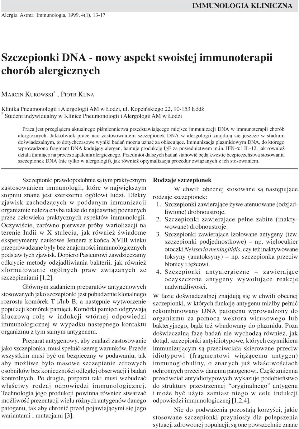 Kopciñskiego 22, 90-153 ódÿ * Student indywidualny w Klinice Pneumonologii i Alergologii AM w odzi Praca jest przegl¹dem aktualnego piœmiennictwa przedstawiaj¹cego miejsce immunizacji DNA w