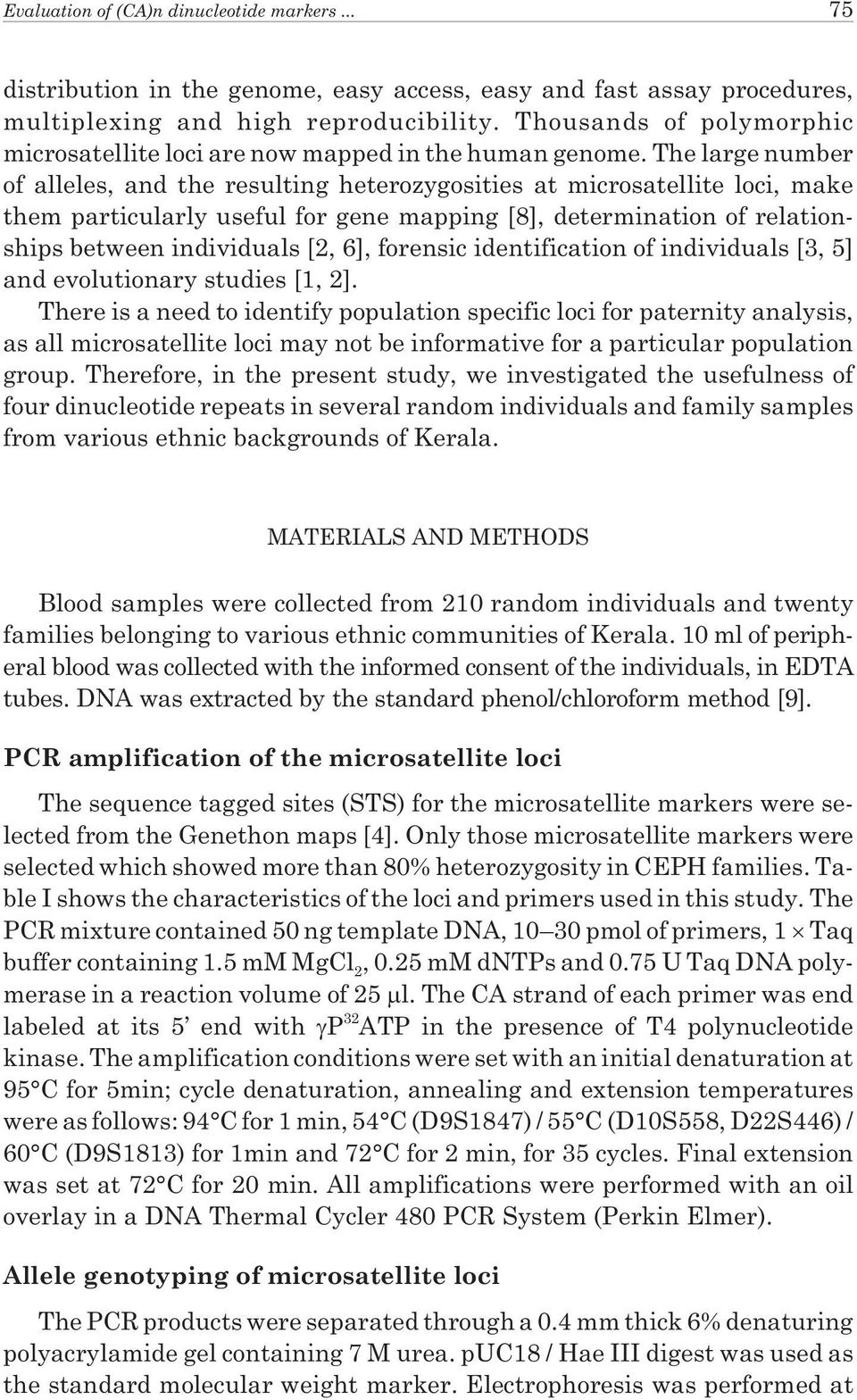 The large number of alleles, and the resulting heterozygosities at microsatellite loci, make them particularly useful for gene mapping [8], determination of relationships between individuals [2, 6],