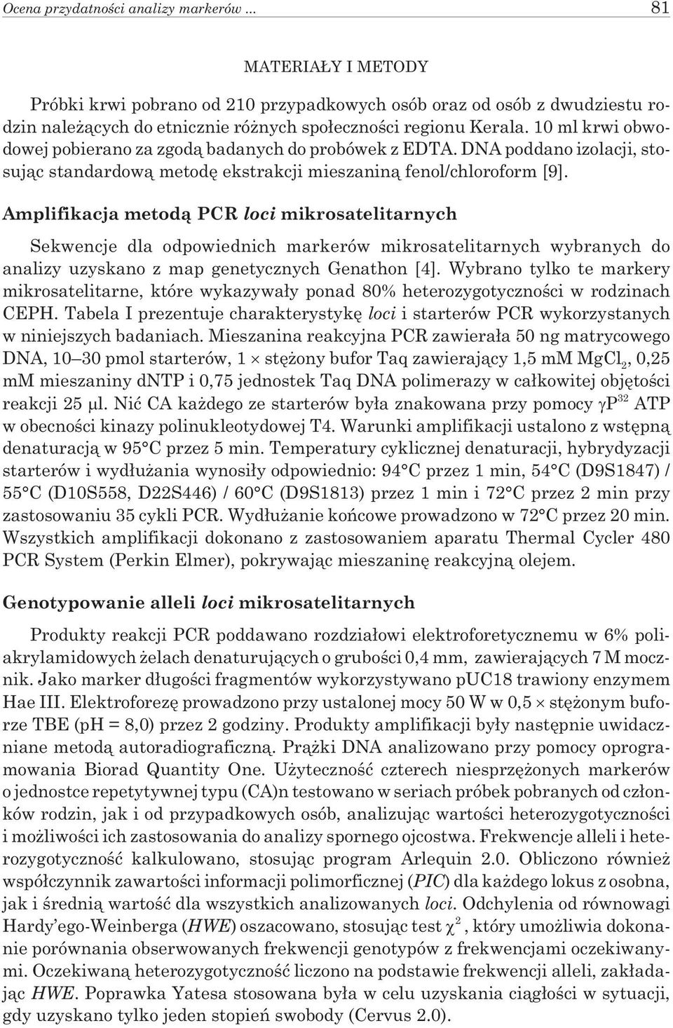 Amplifikacja metod¹ PCR loci mikrosatelitarnych Sekwencje dla odpowiednich markerów mikrosatelitarnych wybranych do analizy uzyskano z map genetycznych Genathon [4].