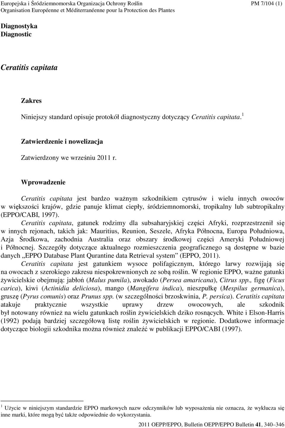 Wprowadzenie Ceratitis capitata jest bardzo ważnym szkodnikiem cytrusów i wielu innych owoców w większości krajów, gdzie panuje klimat ciepły, śródziemnomorski, tropikalny lub subtropikalny