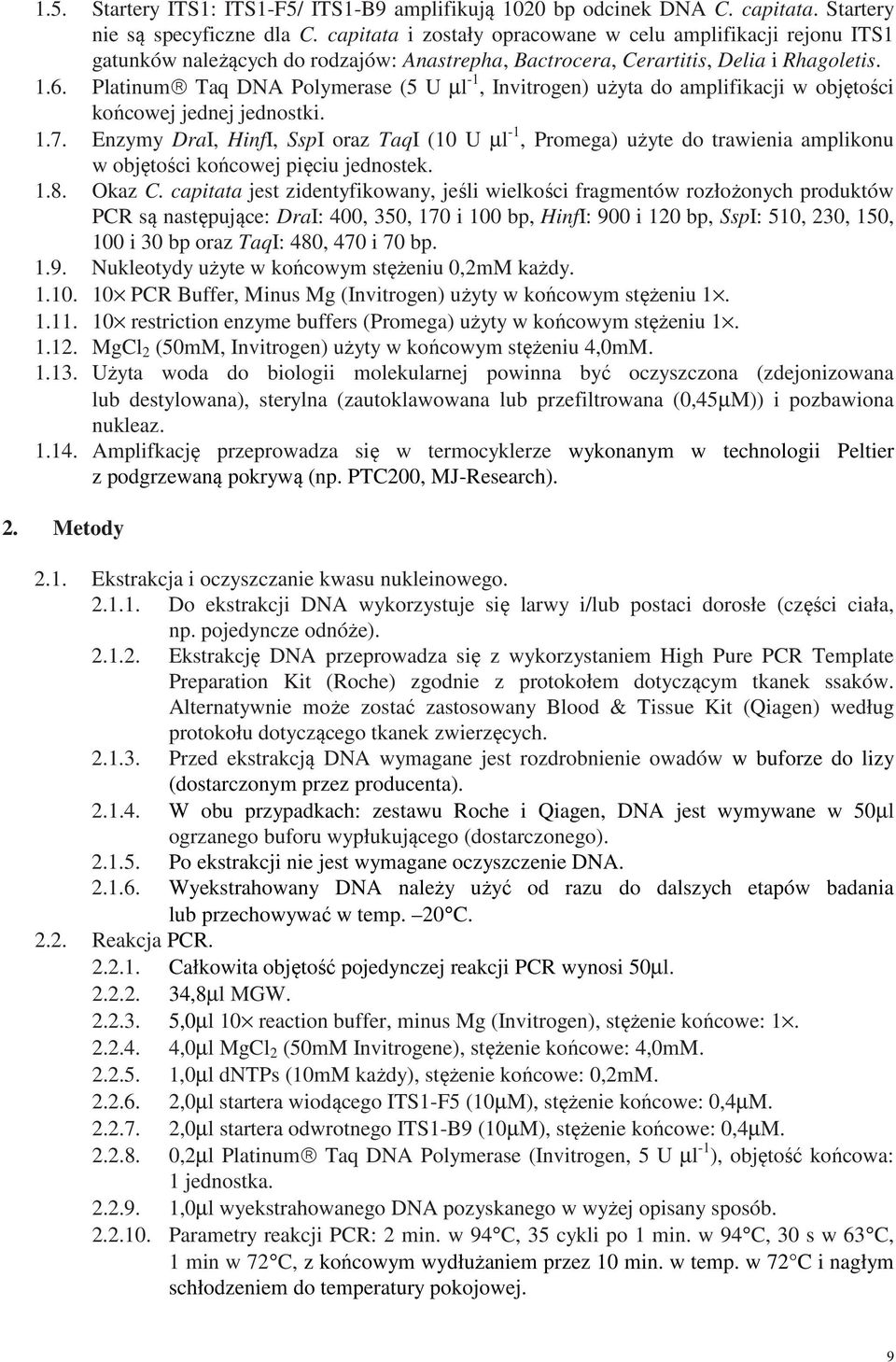 Platinum Taq DNA Polymerase (5 U µl -1, Invitrogen) użyta do amplifikacji w objętości końcowej jednej jednostki. 1.7.