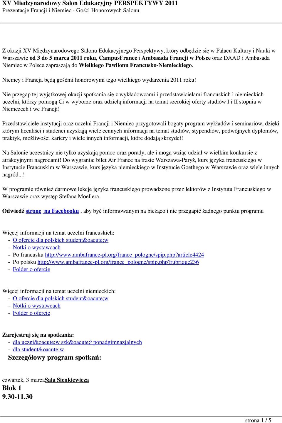 Nie przegap tej wyjątkowej okazji spotkania się z wykładowcami i przedstawicielami francuskich i niemieckich uczelni, którzy pomogą Ci w wyborze oraz udzielą informacji na temat szerokiej oferty