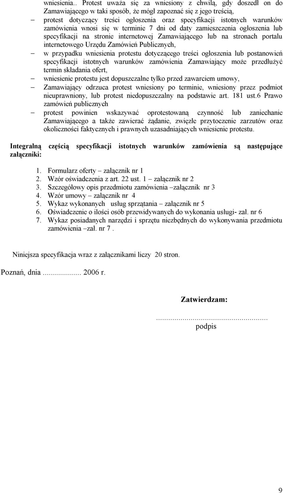 zamówienia wnosi się w terminie 7 dni od daty zamieszczenia ogłoszenia lub specyfikacji na stronie internetowej Zamawiającego lub na stronach portalu internetowego Urzędu Zamówień Publicznych, w