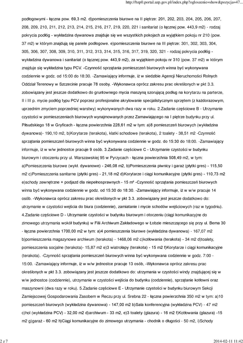 443,9 m2) - rodzaj pokrycia podùóg - wykùadzina dywanowa znajduje siê we wszystkich pokojach za wyj¹tkiem pokoju nr 210 (pow. 37 m2) w którym znajduj¹ siê panele podùogowe.