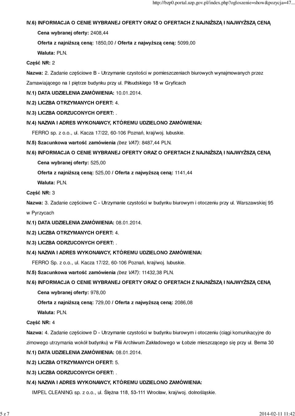 01.2014. IV.2) LICZBA OTRZYMANYCH OFERT: 4. FERRO sp. z o.o., ul. Kacza 17/22, 60-106 Poznañ, kraj/woj. lubuskie. IV.5) Szacunkowa wartoœã zamówienia (bez VAT): 8487,44 PLN.