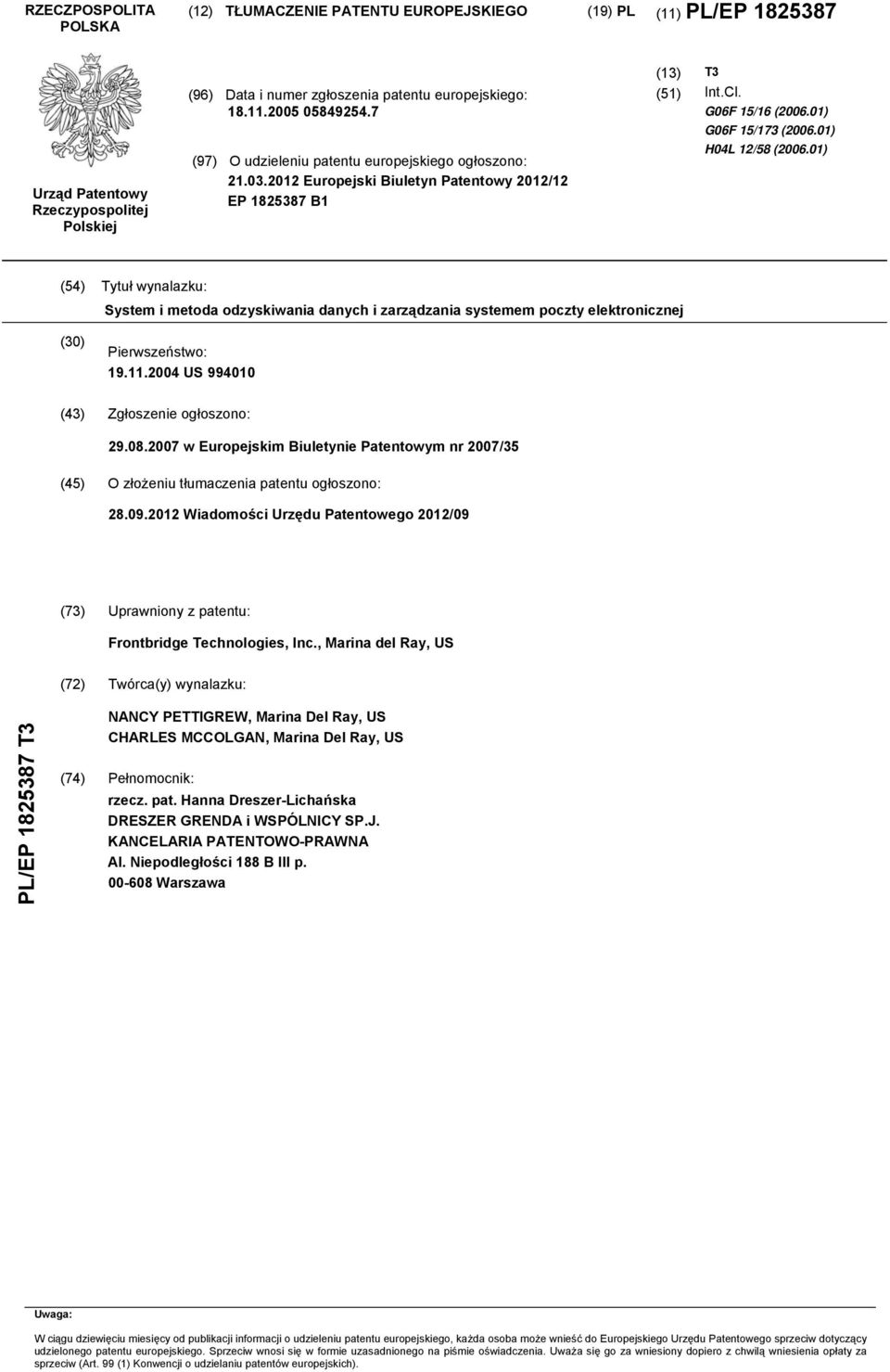 01) (54) Tytuł wynalazku: System i metoda odzyskiwania danych i zarządzania systemem poczty elektronicznej (30) Pierwszeństwo: 19.11.2004 US 994010 (43) Zgłoszenie ogłoszono: 29.08.