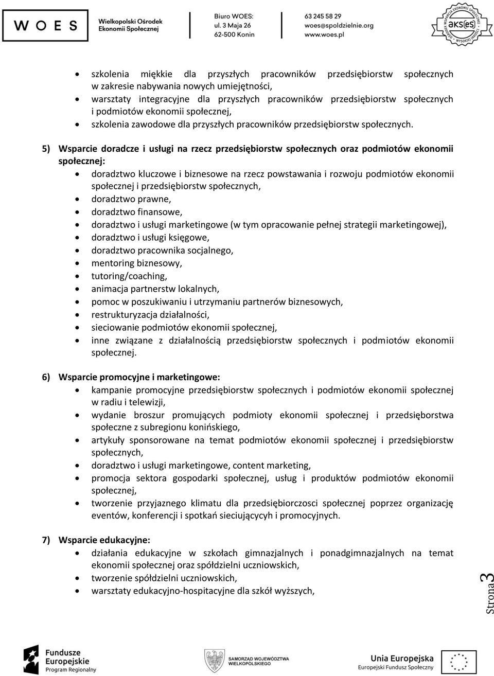 5) Wsparcie doradcze i usługi na rzecz przedsiębiorstw społecznych oraz podmiotów ekonomii społecznej: doradztwo kluczowe i biznesowe na rzecz powstawania i rozwoju podmiotów ekonomii społecznej i