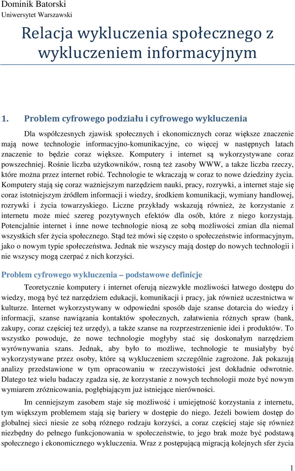 następnych latach znaczenie to będzie coraz większe. Komputery i internet są wykorzystywane coraz powszechniej.