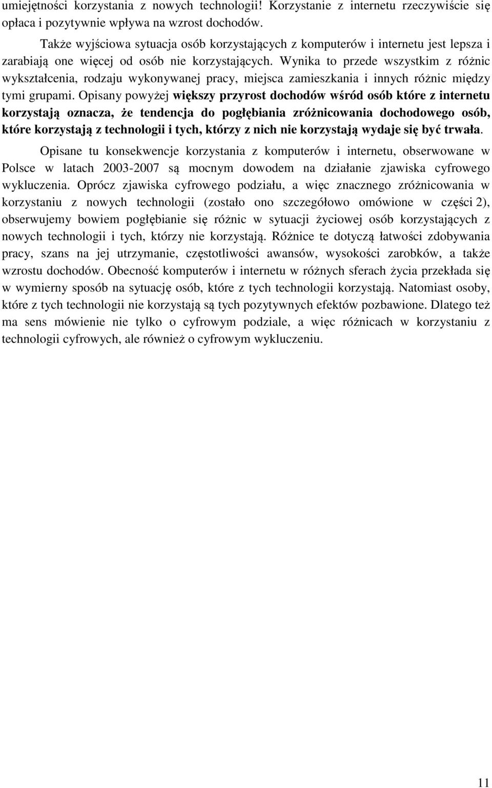 Wynika to przede wszystkim z różnic wykształcenia, rodzaju wykonywanej pracy, miejsca zamieszkania i innych różnic między tymi grupami.