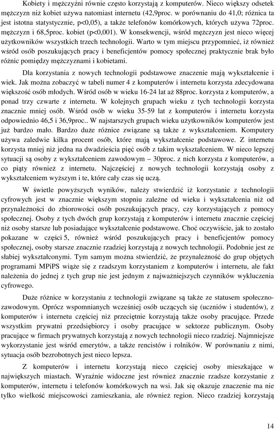 W konsekwencji, wśród mężczyzn jest nieco więcej użytkowników wszystkich trzech technologii.