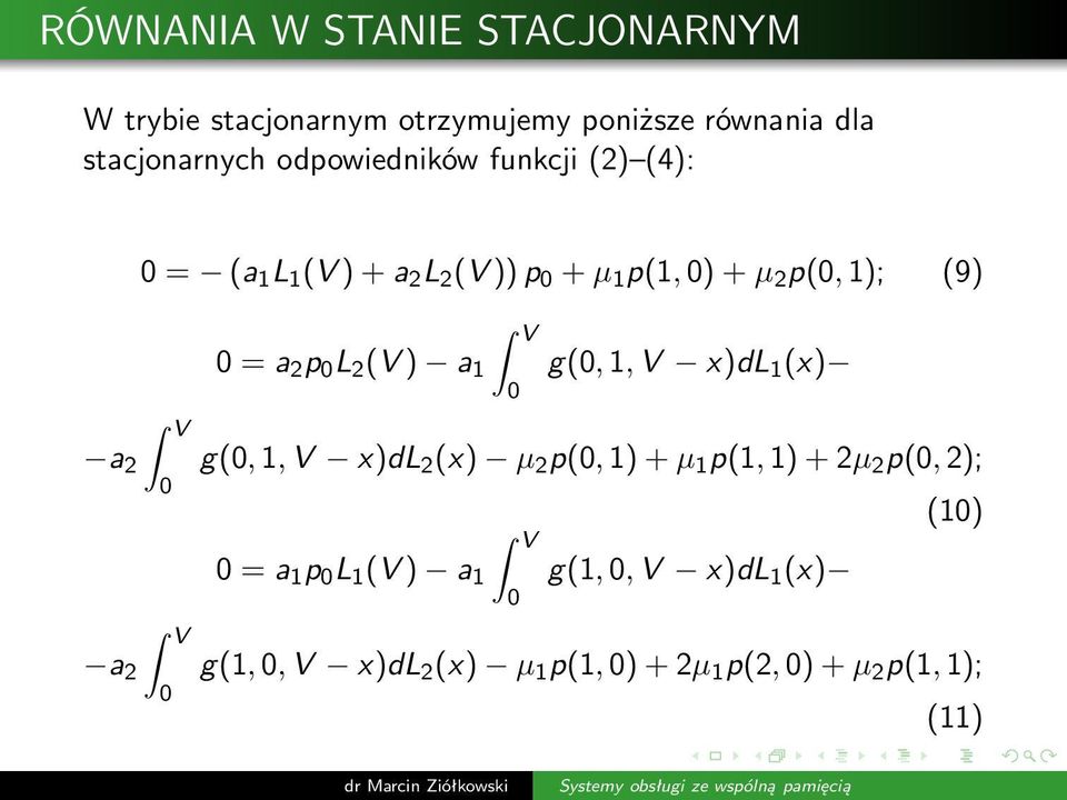 L 2 (V) a 1 g(0,1,v x)dl 1 (x) 0 V a 2 g(0,1,v x)dl 2 (x) µ 2 p(0,1)+µ 1 p(1,1)+2µ 2 p(0,2); 0 (10) V 0