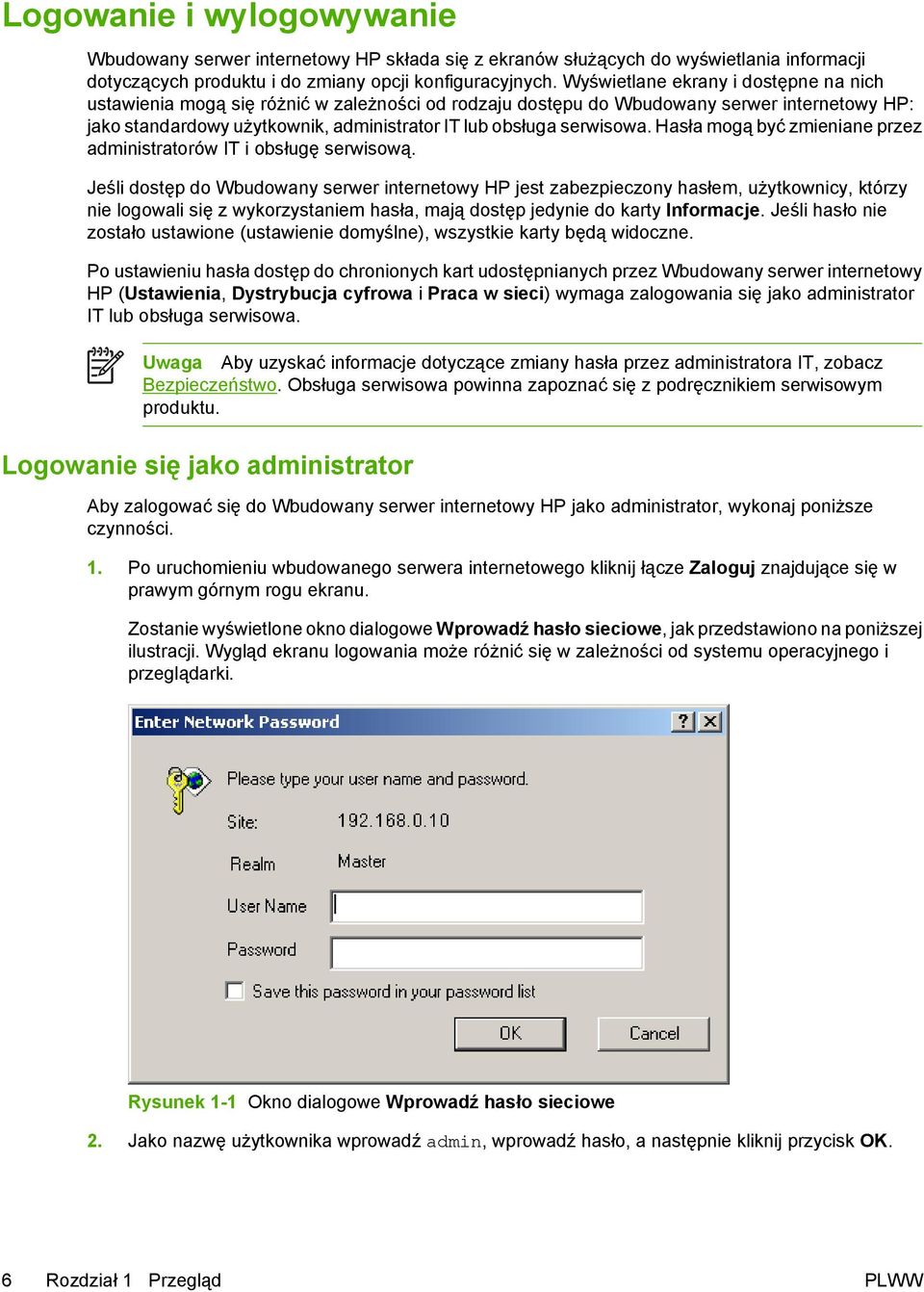 serwisowa. Hasła mogą być zmieniane przez administratorów IT i obsługę serwisową.