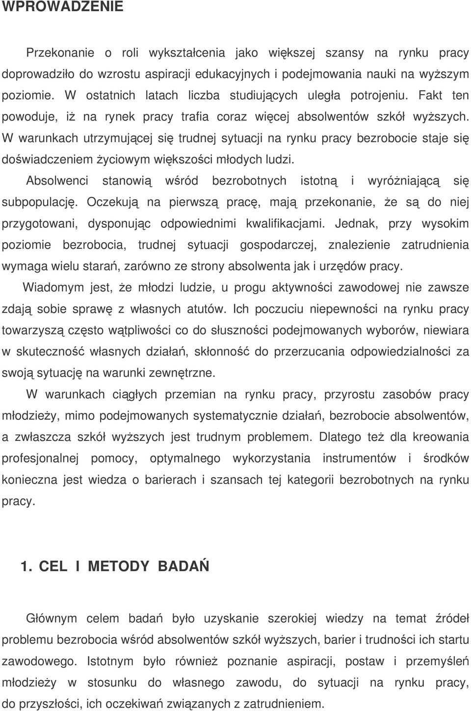 W warunkach utrzymujcej si trudnej sytuacji na rynku pracy bezrobocie staje si dowiadczeniem yciowym wikszoci młodych ludzi. Absolwenci stanowi wród bezrobotnych istotn i wyróniajc si subpopulacj.