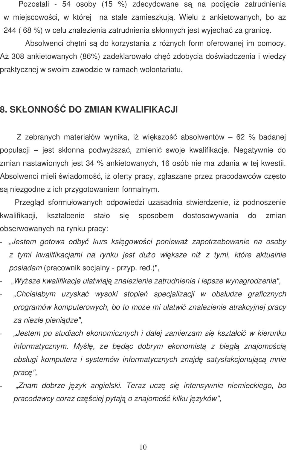 A 308 ankietowanych (86%) zadeklarowało ch zdobycia dowiadczenia i wiedzy praktycznej w swoim zawodzie w ramach wolontariatu. 8.